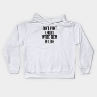 Secure Coding Don't Print Errors Write Them in Logs Kids Hoodie